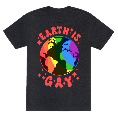 Earth Is Gay T-Shirt