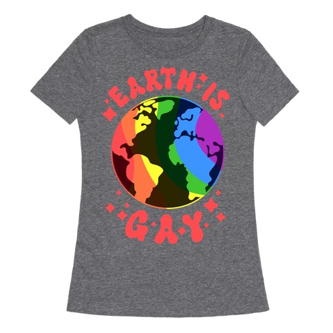 Earth Is Gay Womens T-Shirt
