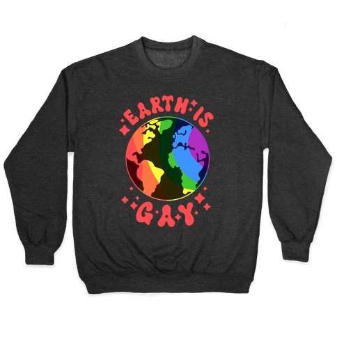 Earth Is Gay Pullover