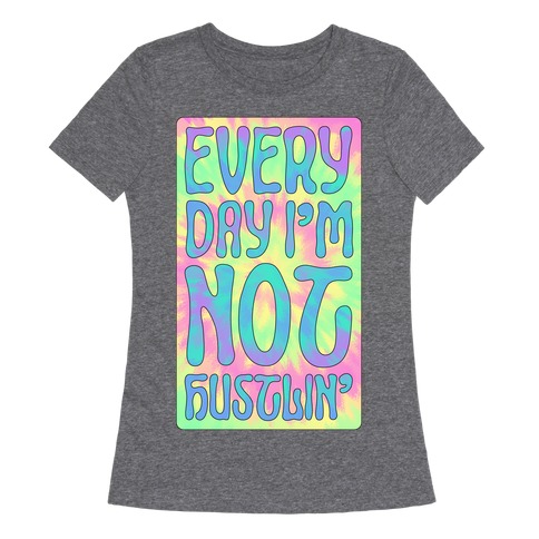 Everyday I'm Not Hustlin' Womens T-Shirt