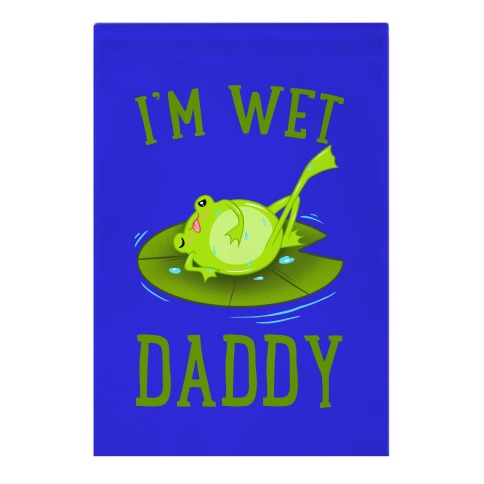 I'm Wet Daddy Garden Flag