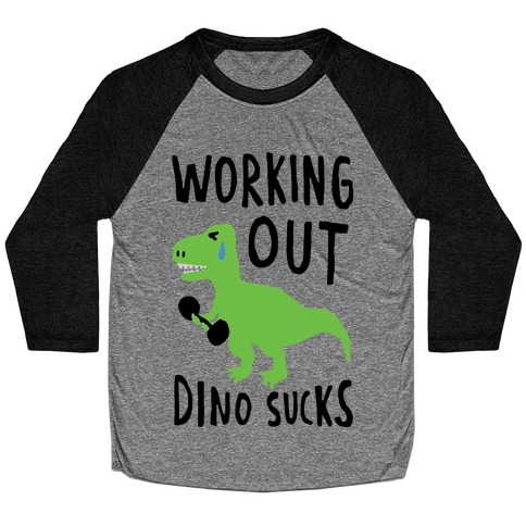 Working Out Dino Sucks Dinosaur Baseball Tee