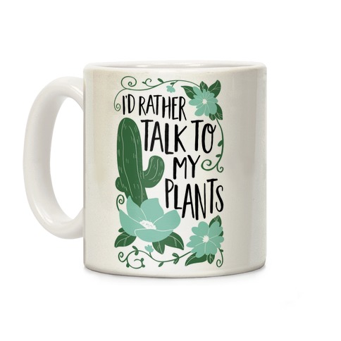 I'd Rather Talk To My Plants Coffee Mug