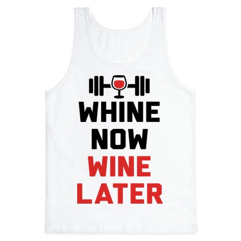 Whine Now Wine Later Tank Top