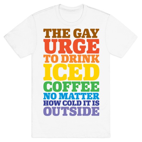 The Gay Urge To Drink Iced Coffee T-Shirt