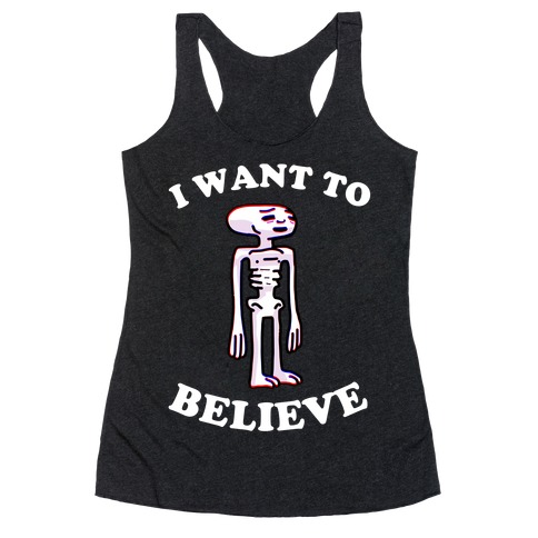 I Want To Believe  Racerback Tank Top