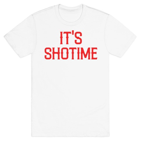 It's Shotime T-Shirt