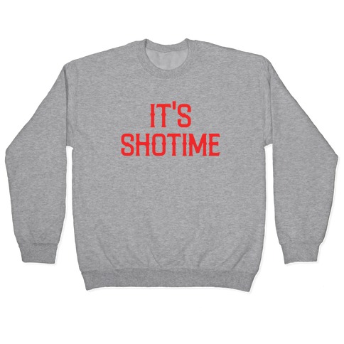 It's Shotime Pullover