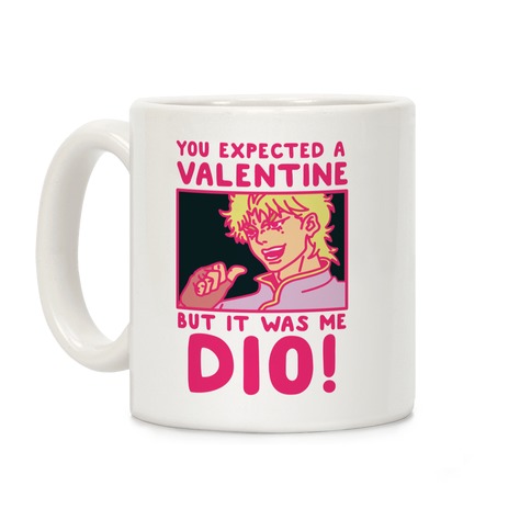 You Expected a Valentine But It Was Me Dio Coffee Mug