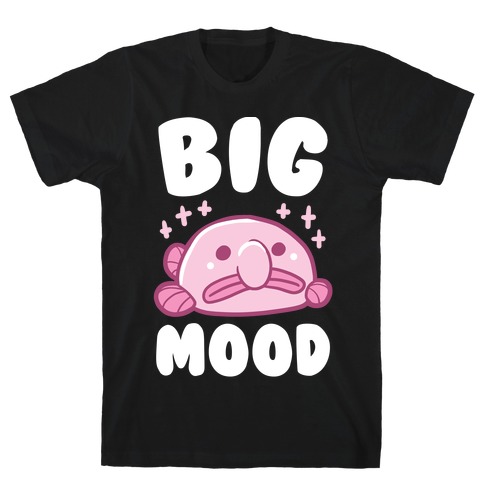 Big Mood - Blob Fish T-Shirt