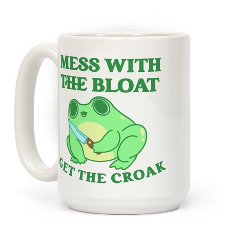 Mess With The Bloat, Get The Croak Coffee Mug
