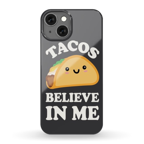 Tacos Believe In Me Phone Case