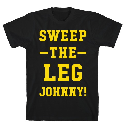Sweep The Leg Johnny T-Shirt