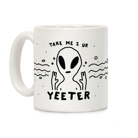 Take Me to Your Yeeter Coffee Mug