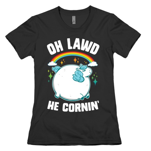 Oh Lawd He Cornin' Womens T-Shirt