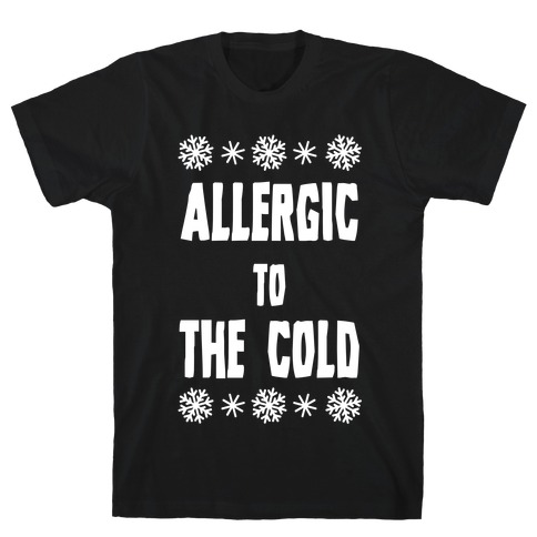 Allergic to The Cold T-Shirt