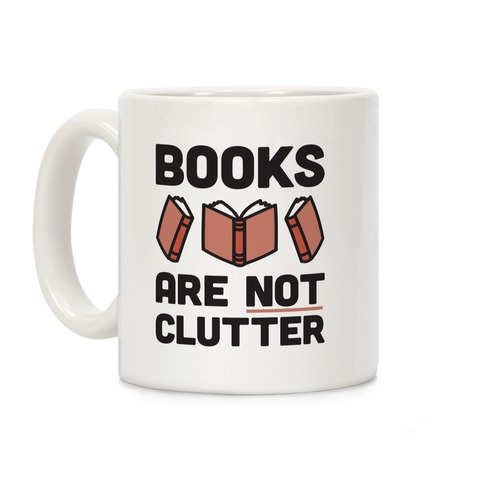Books Are Not Clutter Coffee Mug