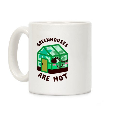 Greenhouses Are Hot  Coffee Mug