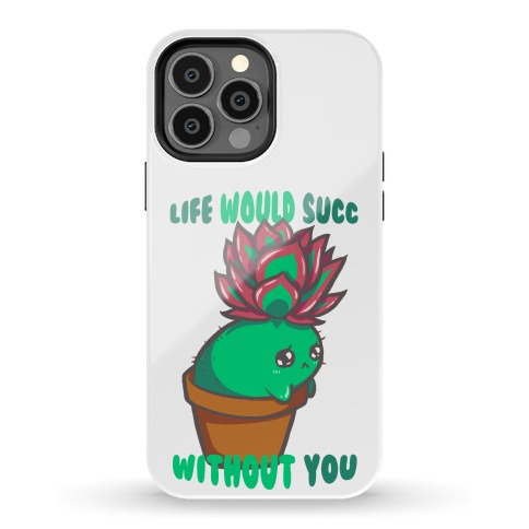 Life Would Succ Without You Phone Case