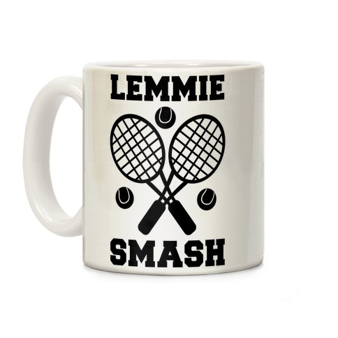 Lemmie Smash - Tennis Coffee Mug