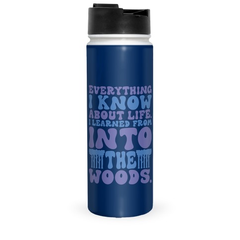 Everything I Know About Life I've Learned From Into The Woods Parody Travel Mug