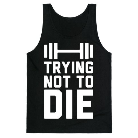 Trying Not To Die Tank Top