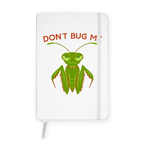 Don't Bug Me Praying Mantis Notebook