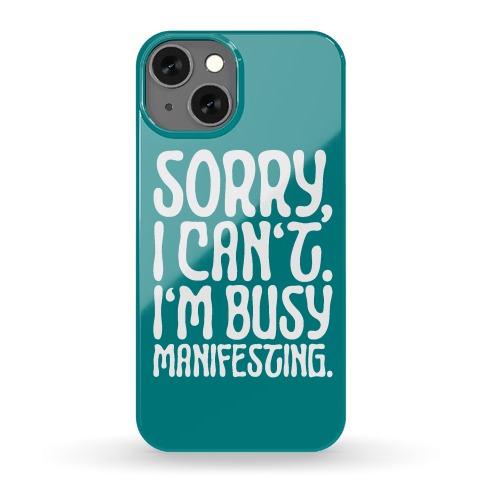 Sorry I Can't I'm Busy Manifesting Phone Case