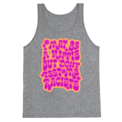 I May Be A Hippie But Don't Test Me Racists Tank Top