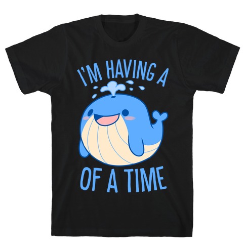 I'm Having A WHALE Of A Time T-Shirt