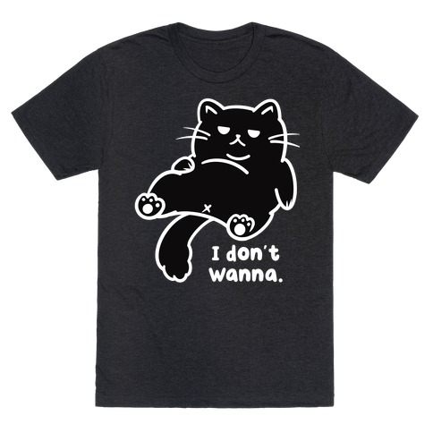 I Don't Wanna T-Shirt