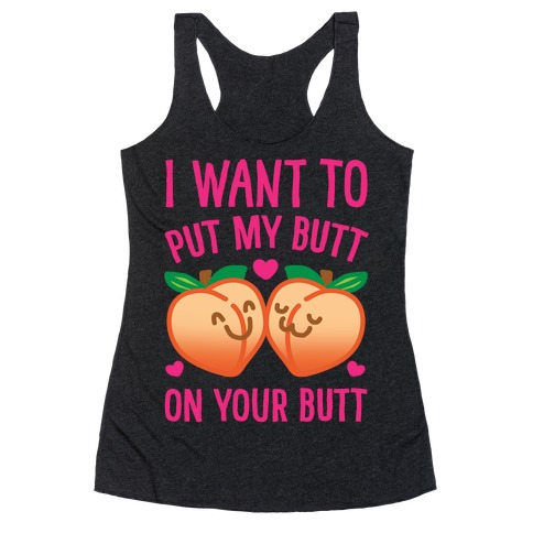 I Want To Put My Butt On Your Butt White Print Racerback Tank Top