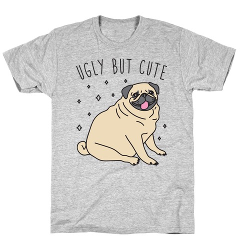 Ugly But Cute Pug T-Shirt