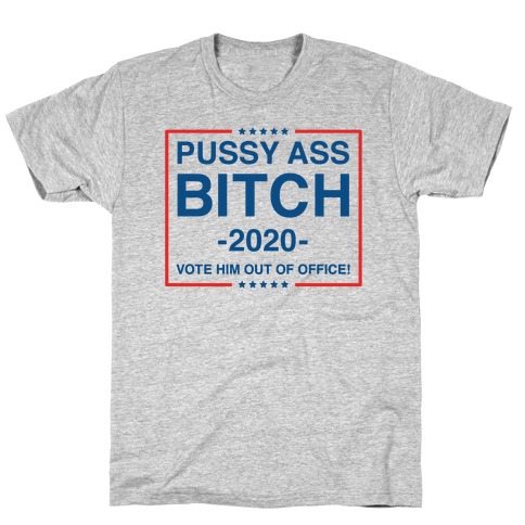 Pussy Ass Bitch Trump Parody T-Shirt