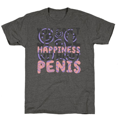 You Can't Spell Happiness Without Penis T-Shirt