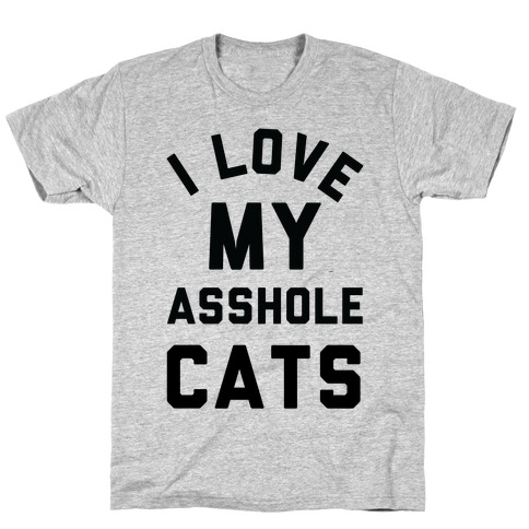 I Love My Asshole Cats T-Shirt
