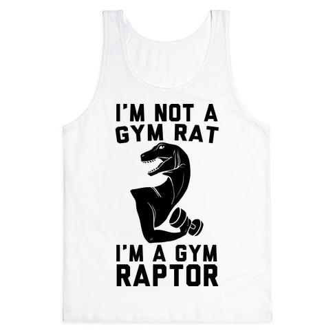 I'm Not a Gym Rat, I'm a Gym Raptor Tank Top