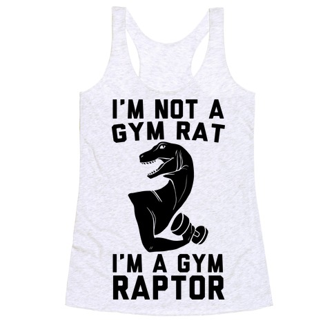 I'm Not a Gym Rat, I'm a Gym Raptor Racerback Tank Top