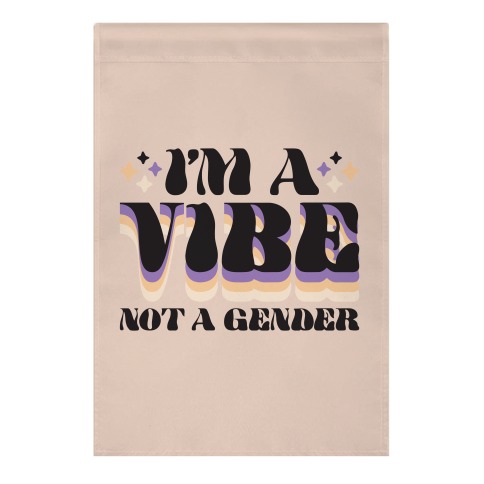 I'm A Vibe Not A Gender Non-Binary Garden Flag