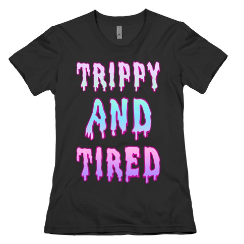 Trippy and Tired Womens T-Shirt