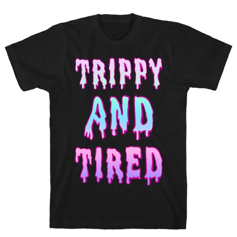 Trippy and Tired T-Shirt