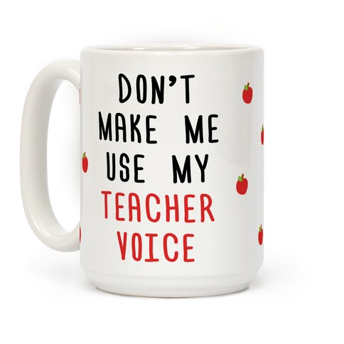 Dont Make Me use My Teacher Voice Funny Mugs birthday gift NOVELTY MUG 