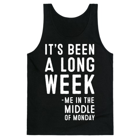 It's Been a Long Week - Me in the Middle of Monday Tank Top