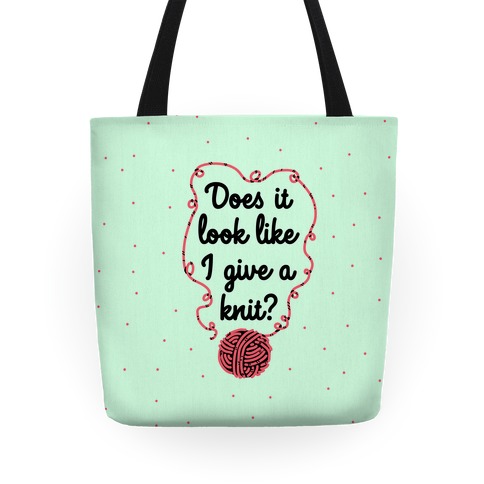Does It Look Like I Give a Knit? Tote