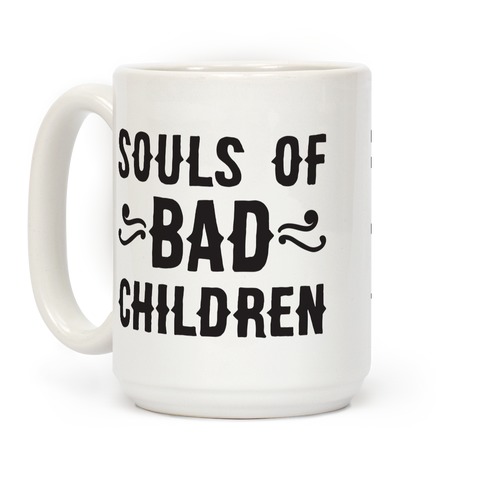 https://images.lookhuman.com/render/standard/3z69waihDoN5WikEDXTzwbMp4ijlMBfL/mug15oz-whi-z1-t-souls-of-bad-children.jpg