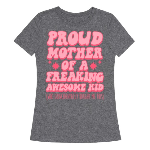 Proud Mother of a Freaking Awesome Kid Womens T-Shirt