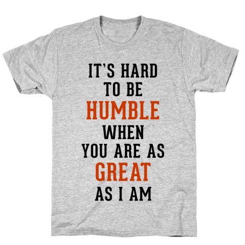 It's Hard To Be Humble T-Shirt