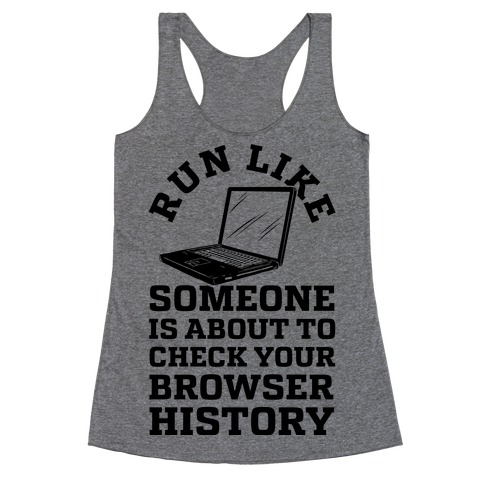 Run Like Someone Is About To Check Your Browser History Racerback Tank ...