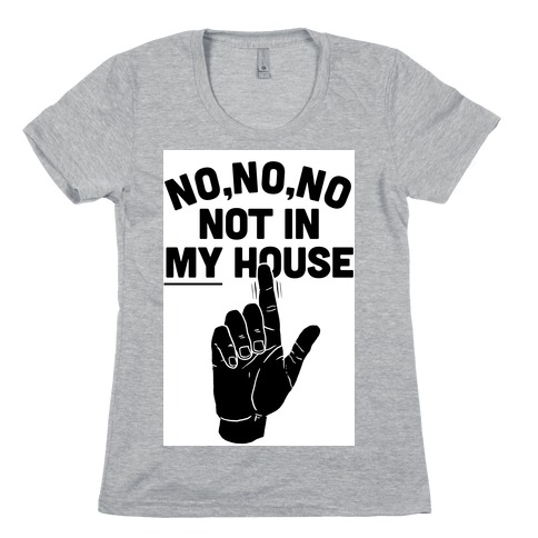 Not in My House T-Shirts