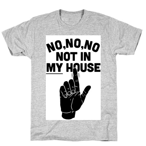Not in My House T-Shirt